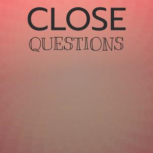 Close Questions