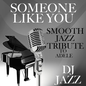 Someone Like You (Smooth Jazz Cover Tribute to Adele)