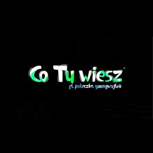 Co ty wiesz? (feat. Young Wojtek & PSteczka) [Explicit]