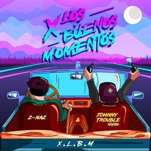 X los Buenos Momentos(X.L.B.M)[feat. Johnny Trouble Music]