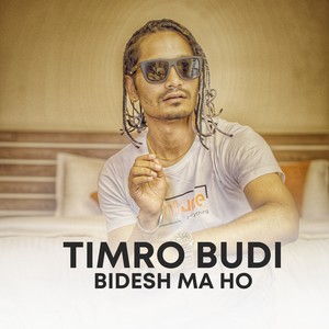 TIMRO BUDO BIDESH MA HO