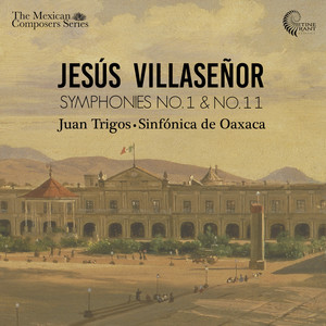 Jesús Villaseñor: Symphonies Nos. 1 & 11