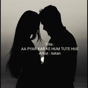 Aa Pyar Kar Ke Hum Tute Hue