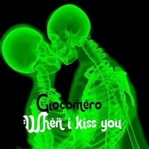 When i kiss you