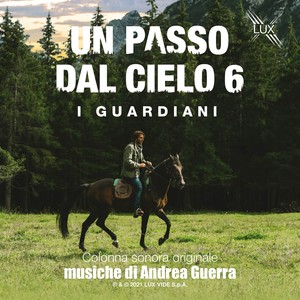 Un passo dal Cielo 6 - I Guardiani (Colonna Sonora Originale della Serie TV)