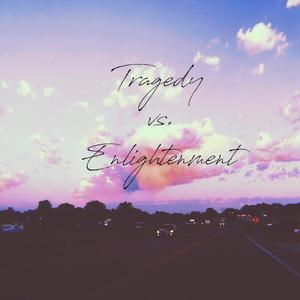 Tragidy Vs. Enlightenment