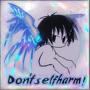 don't selfharm!