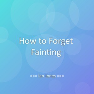 How to Forget Fainting