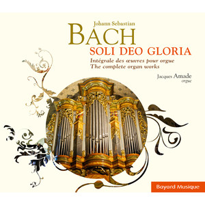 Bach: Soli Deo Gloria, Intégrale des oeuvres pour orgue (The Complete Organ Works)