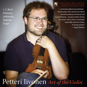 Violin Recital: Iivonen, Petteri - YSAYE, E. / SALLINEN, A. / DEBUSSY, C. / LEFKOWITZ, D. / BACH, J.S. (Art of the Violin)