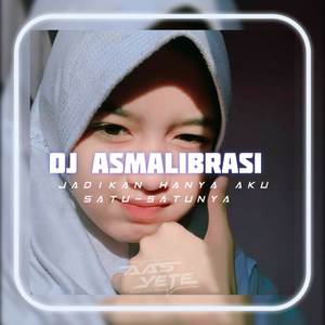 DJ ASMALIBRASI ( JADIKAN HANYA SATU SATUNYA )