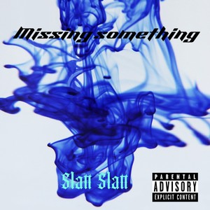 Missing Something (Explicit)