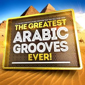 The Greatest Arabic Grooves Ever! - All the Best Chillout Arabesque Grooves That You Will Ever Need