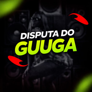 DISPUTA DO GUUGA (Explicit)