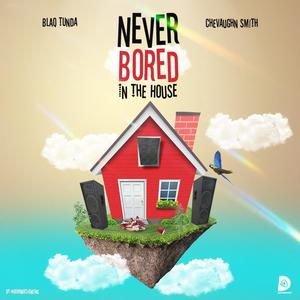 Never Bored In The House (feat. Blaq Tunda) [Explicit]