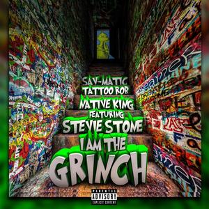 I Am The Grinch(feat. Stevie Stone, Tattoo Rob & Sav-Matic)