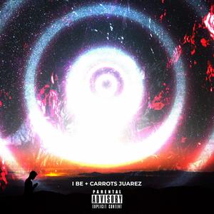 I BE (feat. Carrots Juarez) (Explicit)