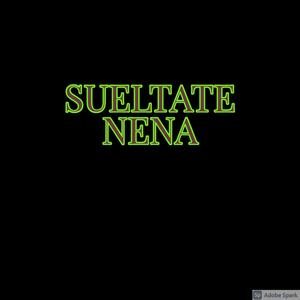 Sueltate Nena