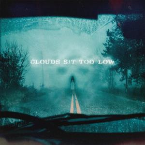 Clouds Sit Too Low (Explicit)