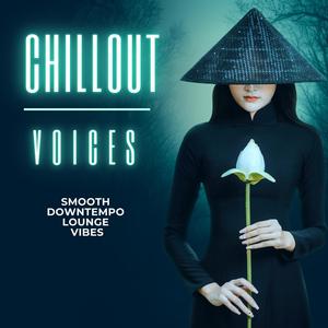 Chillout Voices (Smooth Downtempo Lounge Vibes)