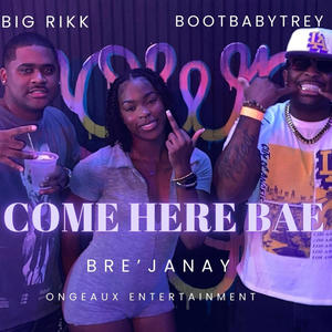 Come Here Bae (feat. Big Rikk & Bre’Janay) [Explicit]