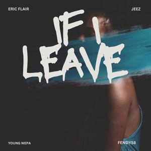 IF I LEAVE (feat. Young Wepa, Jeez Mafia & Fendyy58) [Explicit]