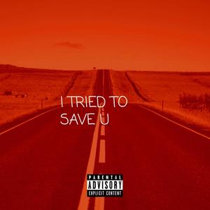 I TRIED TO SAVE U (Explicit)