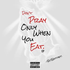 DON'T PRAY ONLY WHEN YOU EAT (Explicit)