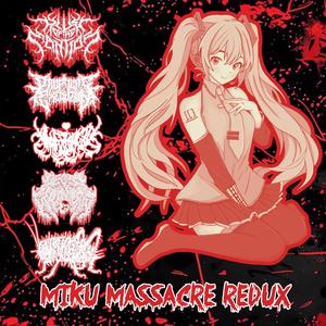 Miku Massacre REDUX (feat. Prophetic Execution, Decay Country, Pyometra & Kawaii Utaucide)