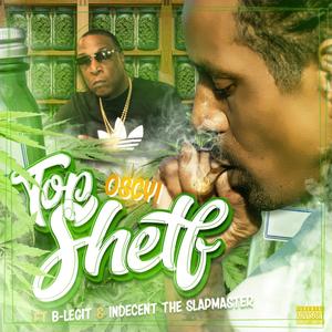 Top Shelf (feat. B-Legit & Indecent the Slapmaster) [Explicit]