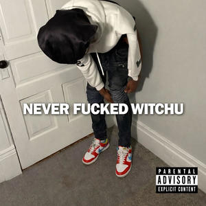 Never Fucked Witchu (Explicit)