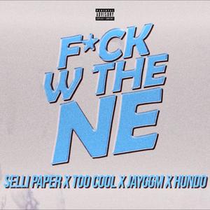 **** W The NE (feat. Selli paper, Jayggm, Too Cool & Hundo) [Explicit]