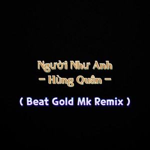 Người Như Anh (Beat Gold Mk Remix)