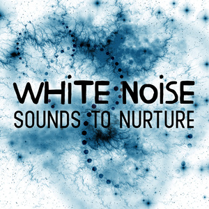 White Noise: Sounds to Nurture