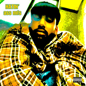 hatin' ass mfs (Explicit)