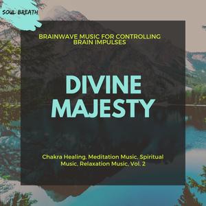 Divine Majesty (Brainwave Music For Controlling Brain Impulses) (Chakra Healing, Meditation Music, Spiritual Music, Relaxation Music, Vol. 2)