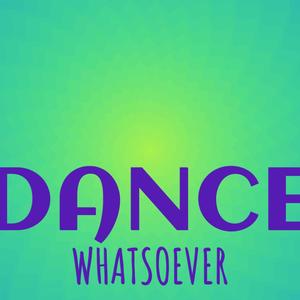Dance Whatsoever