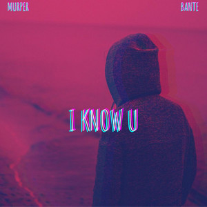 I Know U (Ft. Bante)