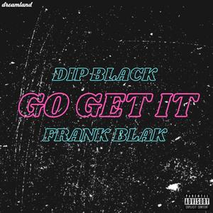 Go Get It (feat. Frank Blak) [Explicit]