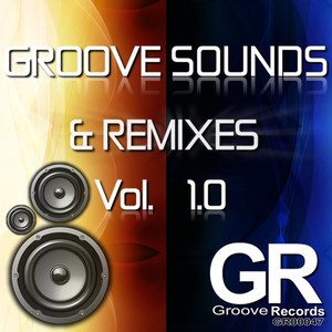 Groove Sounds & Remixes Vol. 1.0 (Remixes)