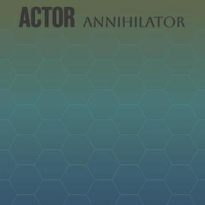 Actor Annihilator