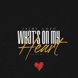 What's On My Heart Volume 1.