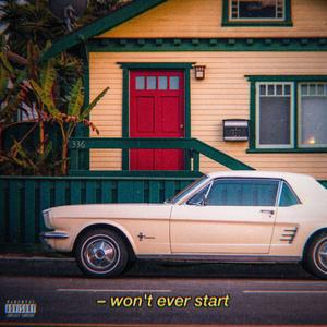won't ever start (Explicit)