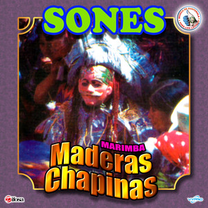 Sones Con Marimba Maderas Chapinas. Música de Guatemala para los Latinos