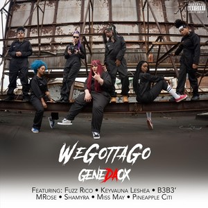 We Gotta Go(feat. B3B3', Miss May, Fuzz Rico, M Rose, Keyvauna Leshea, Pineapple Citi & Shamyra) (Explicit)