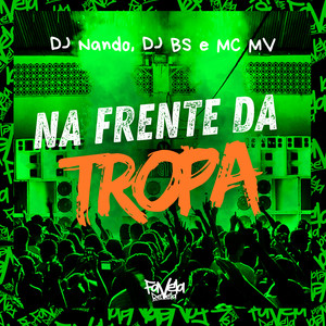 Na Frente da Tropa (Explicit)