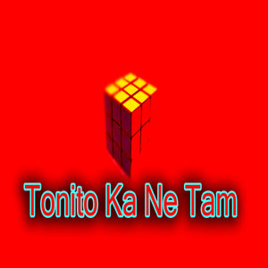 Tonito Ka Ne Tam