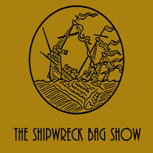 The Shipwreck Bag Show