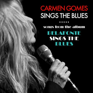 Carmen Gomes sings the Blues (Songs from the album Belafonte sings the Blues)