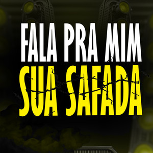 FALA PRA MIM SUA SAFADA (Explicit)